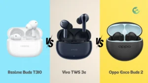 Realme Buds T310 Vs Vivo TWS 3e vs Oppo Enco Buds 2