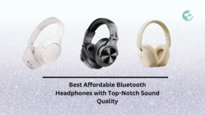 Best Affordable Bluetooth Headphones with Top-Notch Sound Quality