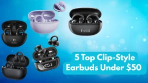 Top Clip-Style Earbuds Under $50